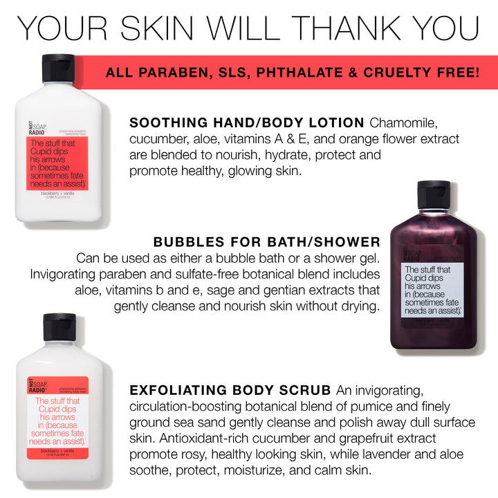 Trio: The stuff that Cupid dips his arrows in: bubbles for bath/shower, hand/body lotion and exfoliating body wash