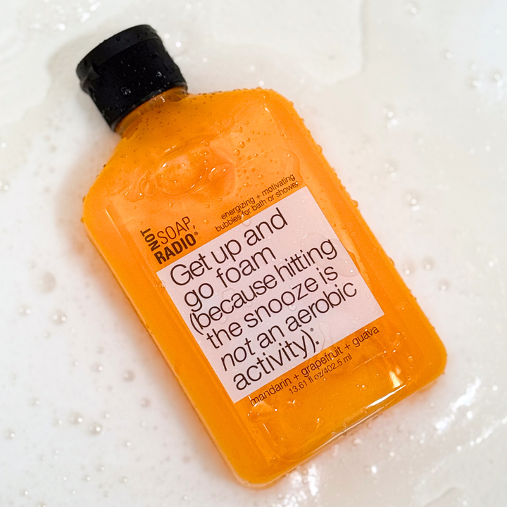 Get up and go foam (because hitting the snooze is not an aerobic activity). <b>bath/shower gel</b>