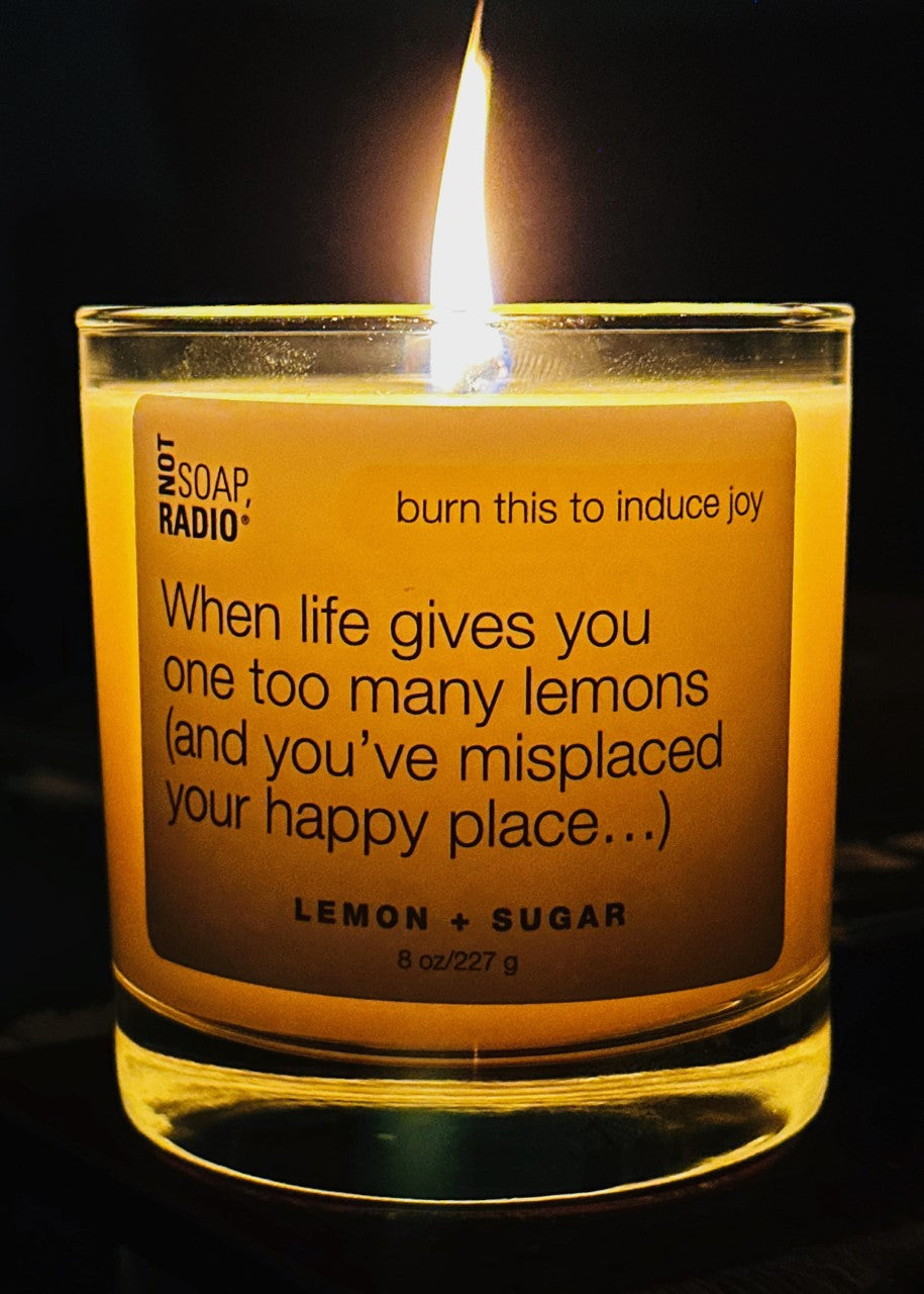 When life gives you one too many lemons( and you've misplaced your happy place). The candle.