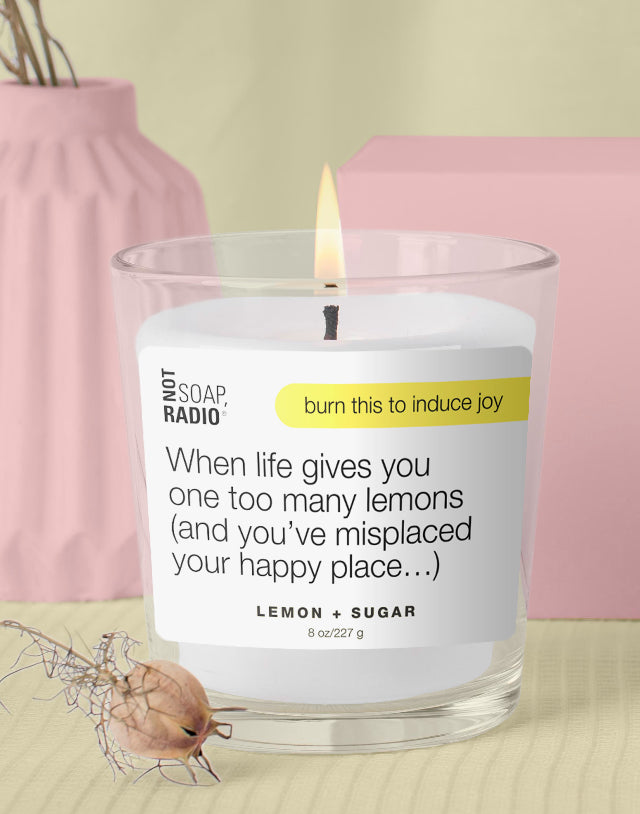 When life gives you one too many lemons( and you've misplaced your happy place). The candle.